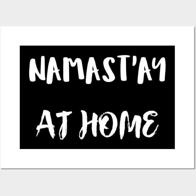 Namast`ay at home Wall Art by Relaxing Positive Vibe